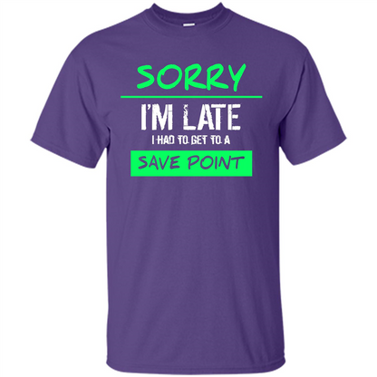 Sorry I'm Late I Had To Get To A Save Point T-shirt Purple