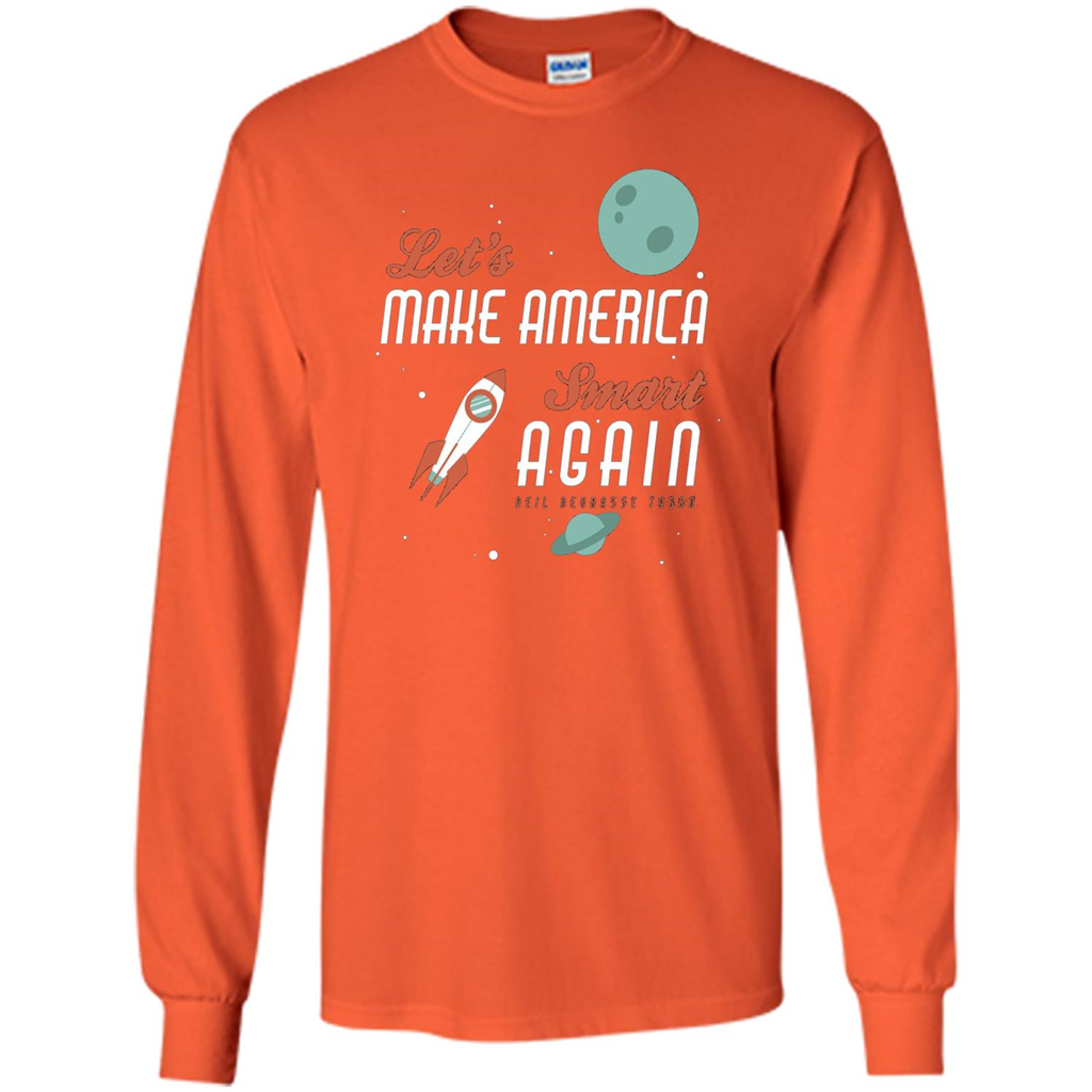 Neil deGrasse Tyson Quote Make America Smart Again T-shirt Orange