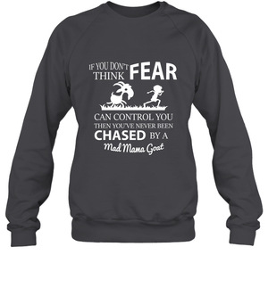 If You Dont Think Fear Can Control You Then You've Never Been Chased By A Mad Mama GoatUnisex Fleece Pullover Sweatshirt