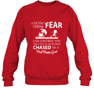 If You Dont Think Fear Can Control You Then You've Never Been Chased By A Mad Mama GoatUnisex Fleece Pullover Sweatshirt