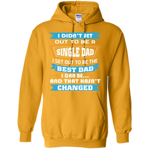 Daddy T-shirt I Did Not Set Out To Be A Single Dad