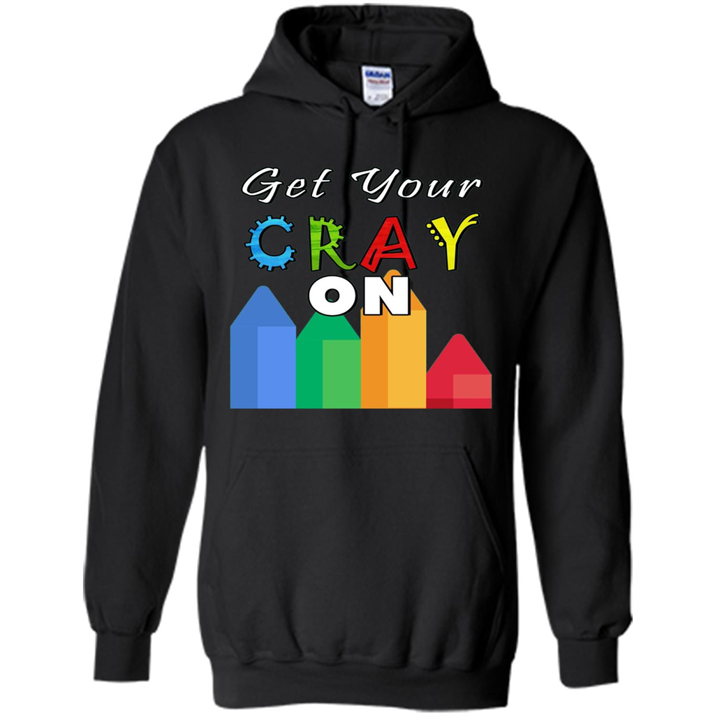 Get Your Cray On T Shirt Kindergarten Teacher Preschool Gift T-shirt Black
