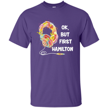 Music Lover T-shirt Ok But First Hamilton Purple