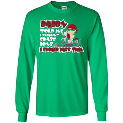 Family Daddy Told Me I Shouldn't Chase Boys I Should Pass Them T-shirt Irish Green