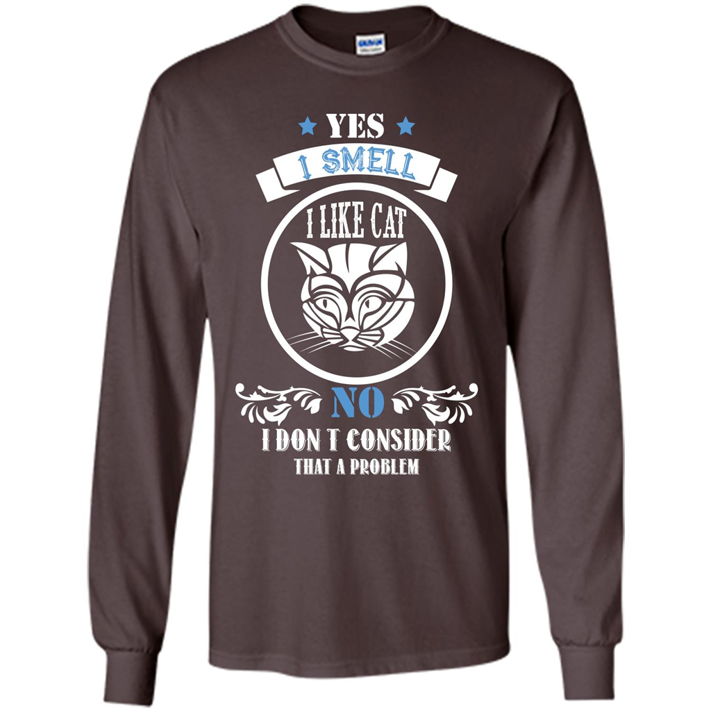 Cat Lover T-shirt I Smell Like A Cat No I Donäó»t Consider That A Problem Dark Chocolate