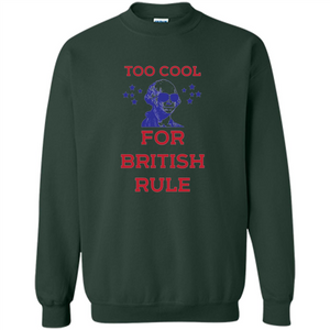 Independen Day T-shirt Too Cool For British Rule Funny History 4th of July
