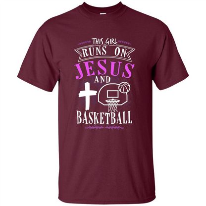 Basketball T-shirt This Girl Runs On Jesus And Basketball T-shirt Maroon