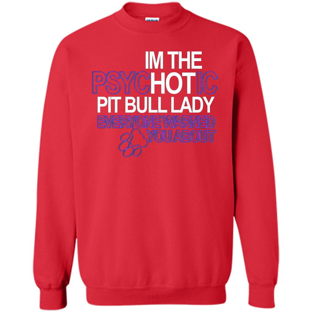 Pit Bull T-shirt I'm The Psychotic Pit Bull Lady Everyone Warned You About T-shirt