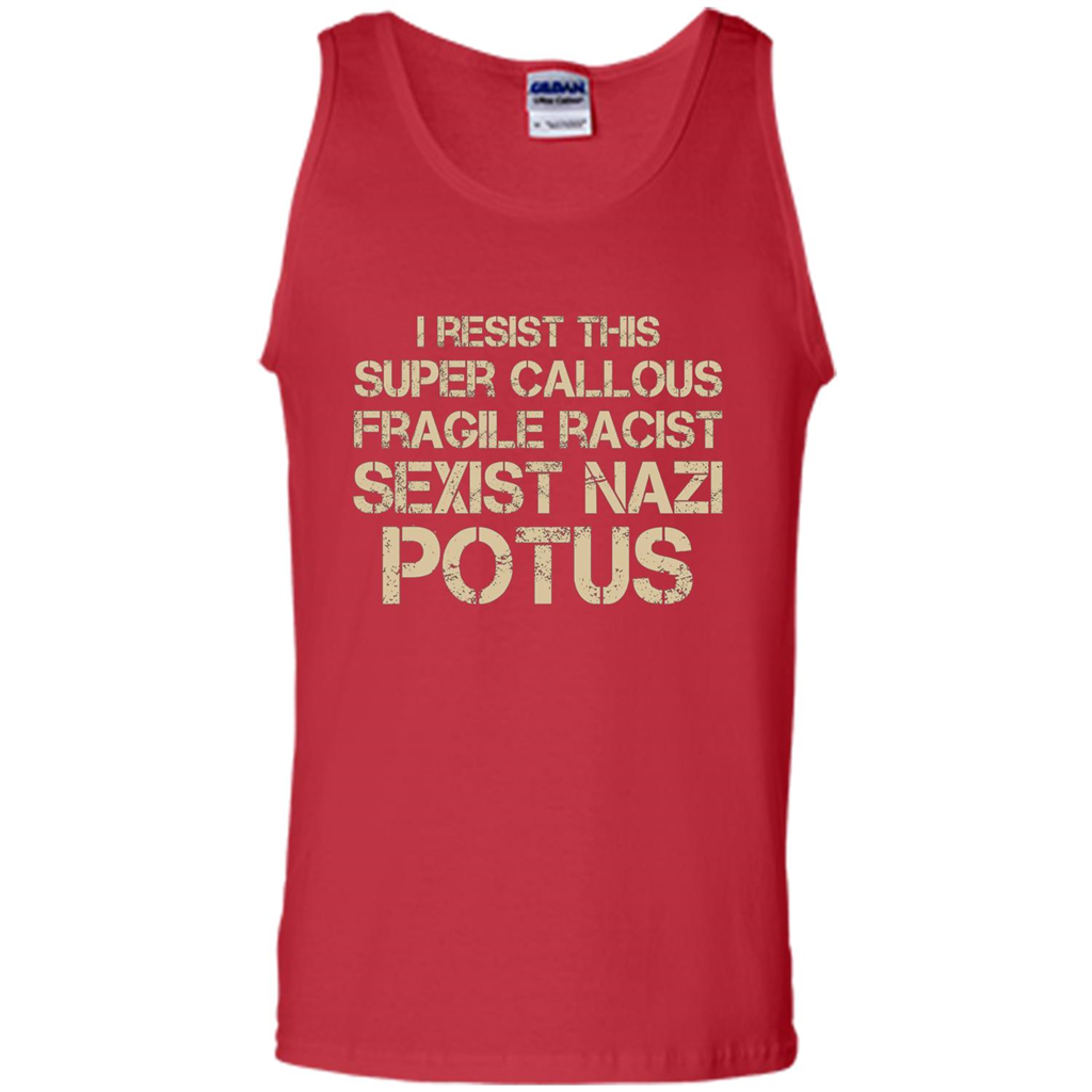 I Resist This Super Callous Fragile Racist Sexist Nazi Potus T-shirt Red