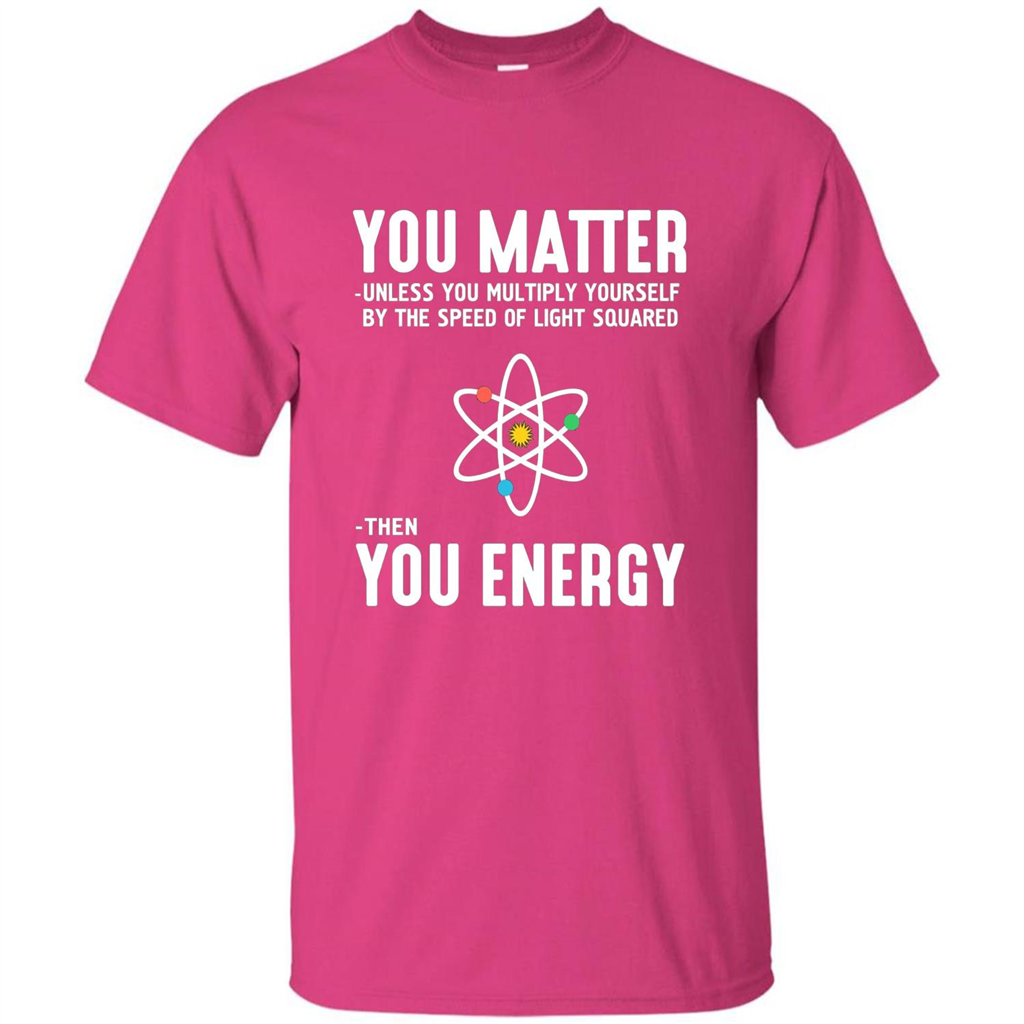Neil deGrasse Tyson You Matter Then You Energy T-Shirt Heliconia