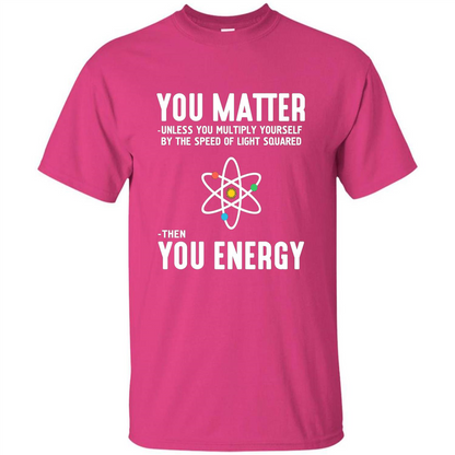 Neil deGrasse Tyson You Matter Then You Energy T-Shirt Heliconia