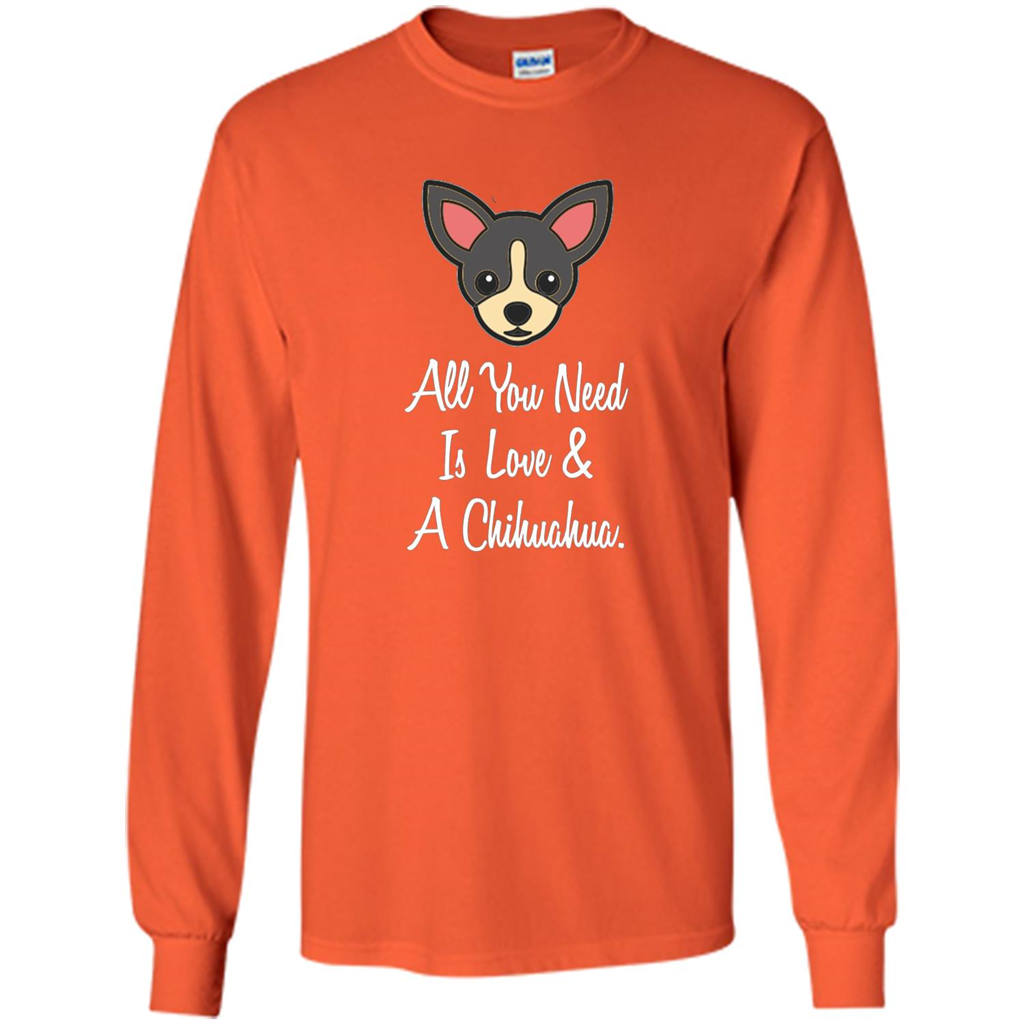 Chihuahua T-shirt All You Need Is Love And A Chihuahua Orange