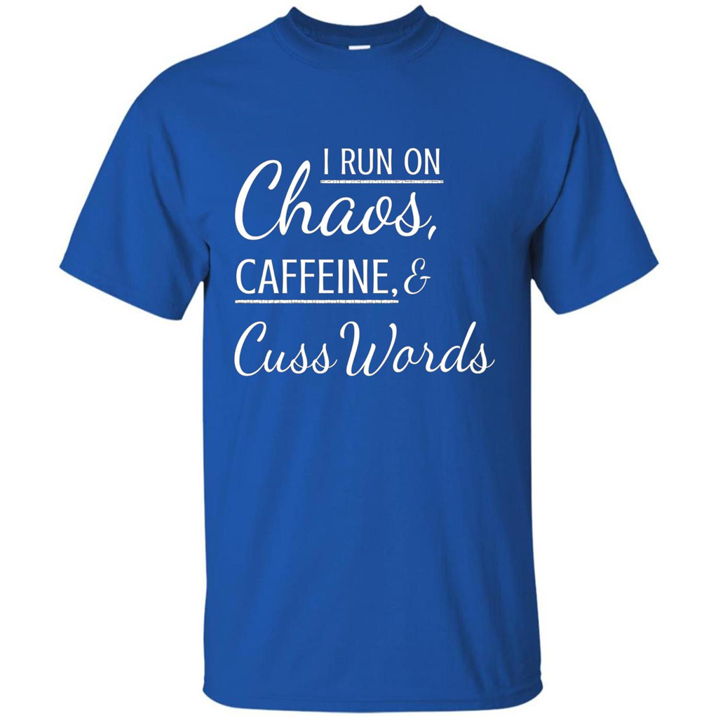 I Run On Chaos Caffeine and Cuss Words T-shirt Royal
