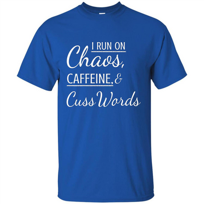 I Run On Chaos Caffeine and Cuss Words T-shirt Royal