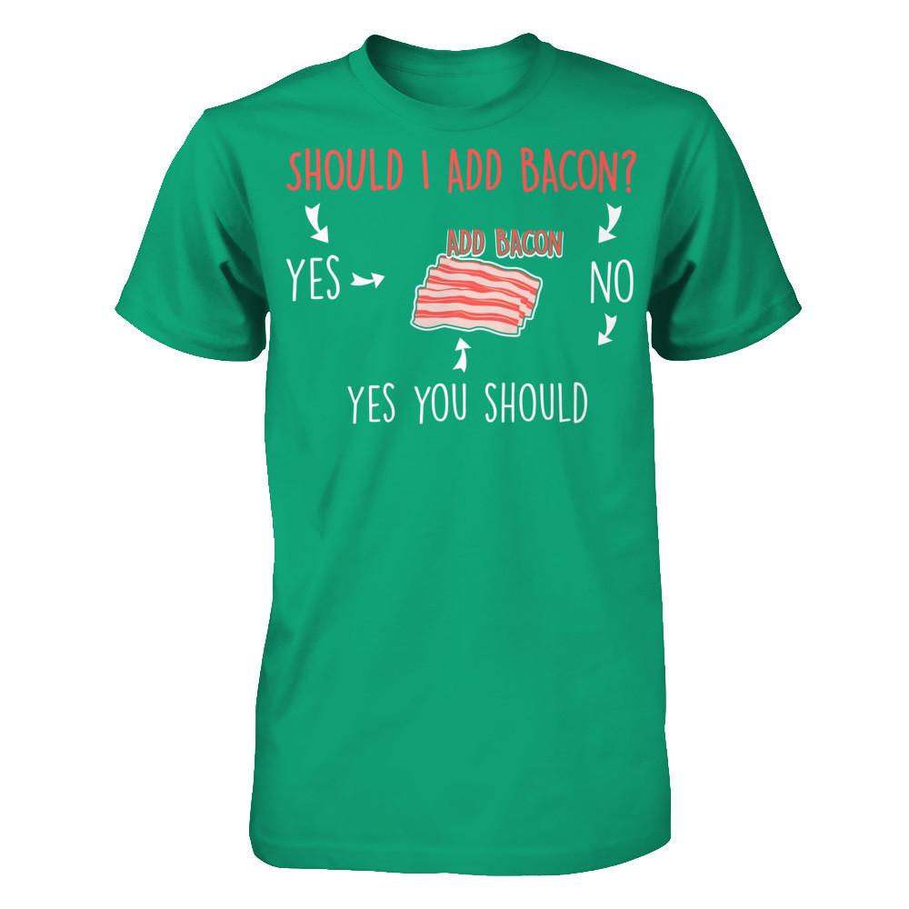 Should I Add Bacon T-shirt Gildan - Short Sleeve Tee Kelly Green