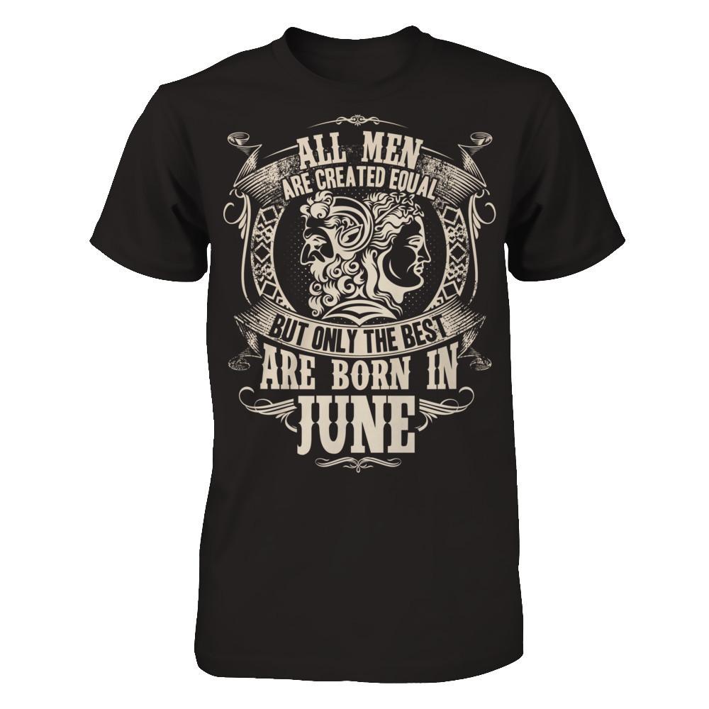 All Men Are Created Equal But Only The Best Are Born In June T-shirt Gildan - Short Sleeve Tee Black