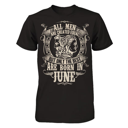 All Men Are Created Equal But Only The Best Are Born In June T-shirt Gildan - Short Sleeve Tee Black