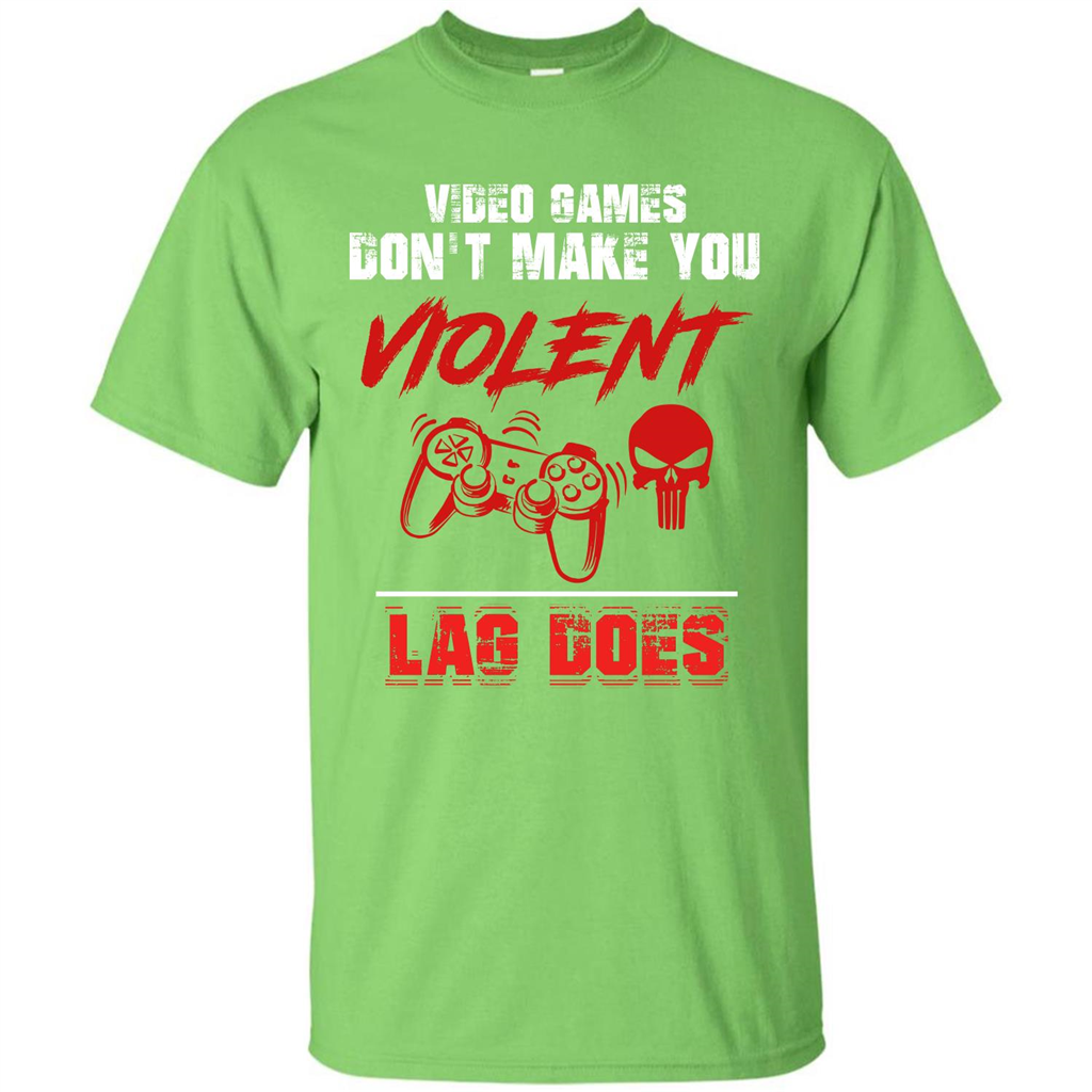 Gamer T-shirt Video Games Don't Make You Violent Lag Does T-shirt