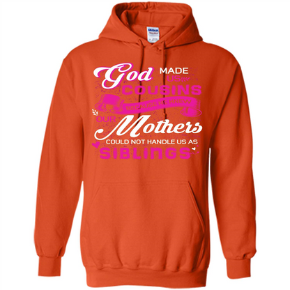 Family T-shirt God Made Us Cousins Because He Knew Our Mothers Could Not Handle Us As Siblings Orange