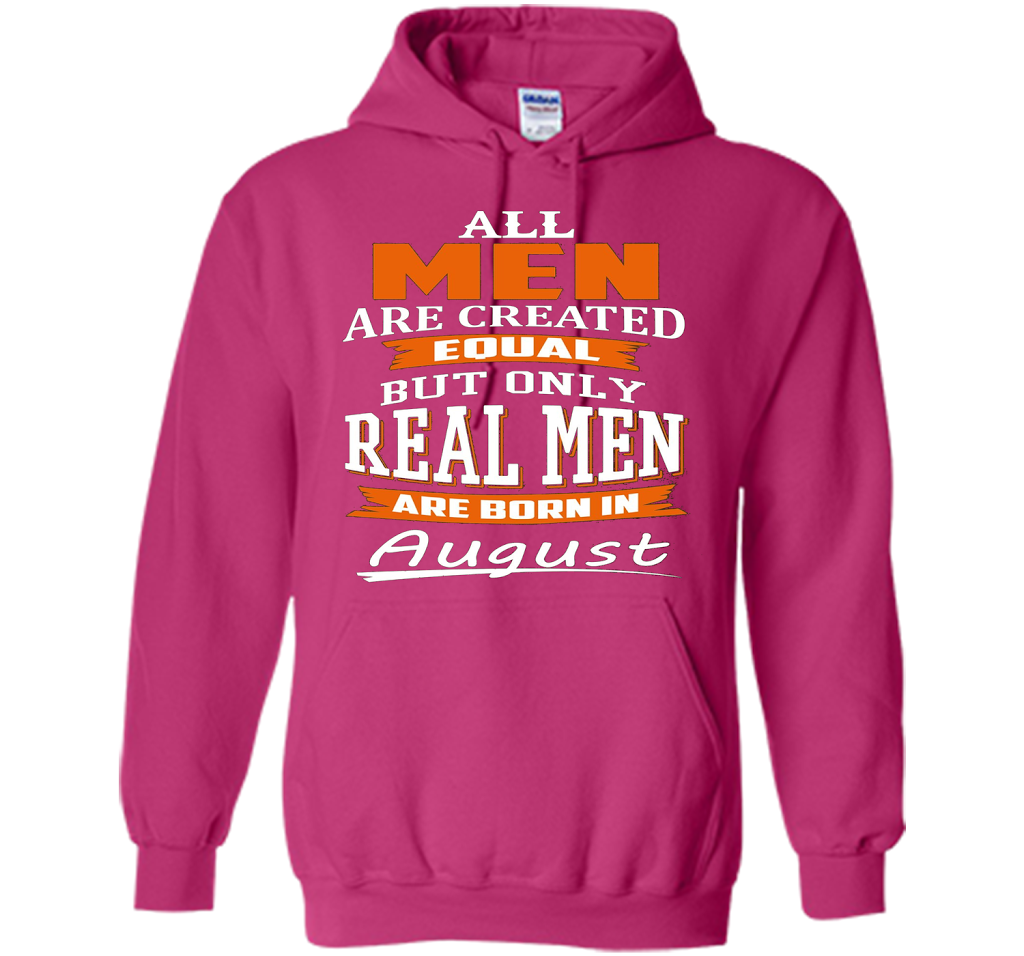 All Men Are Created Equal - Real Men Are Born in August shirt Heliconia