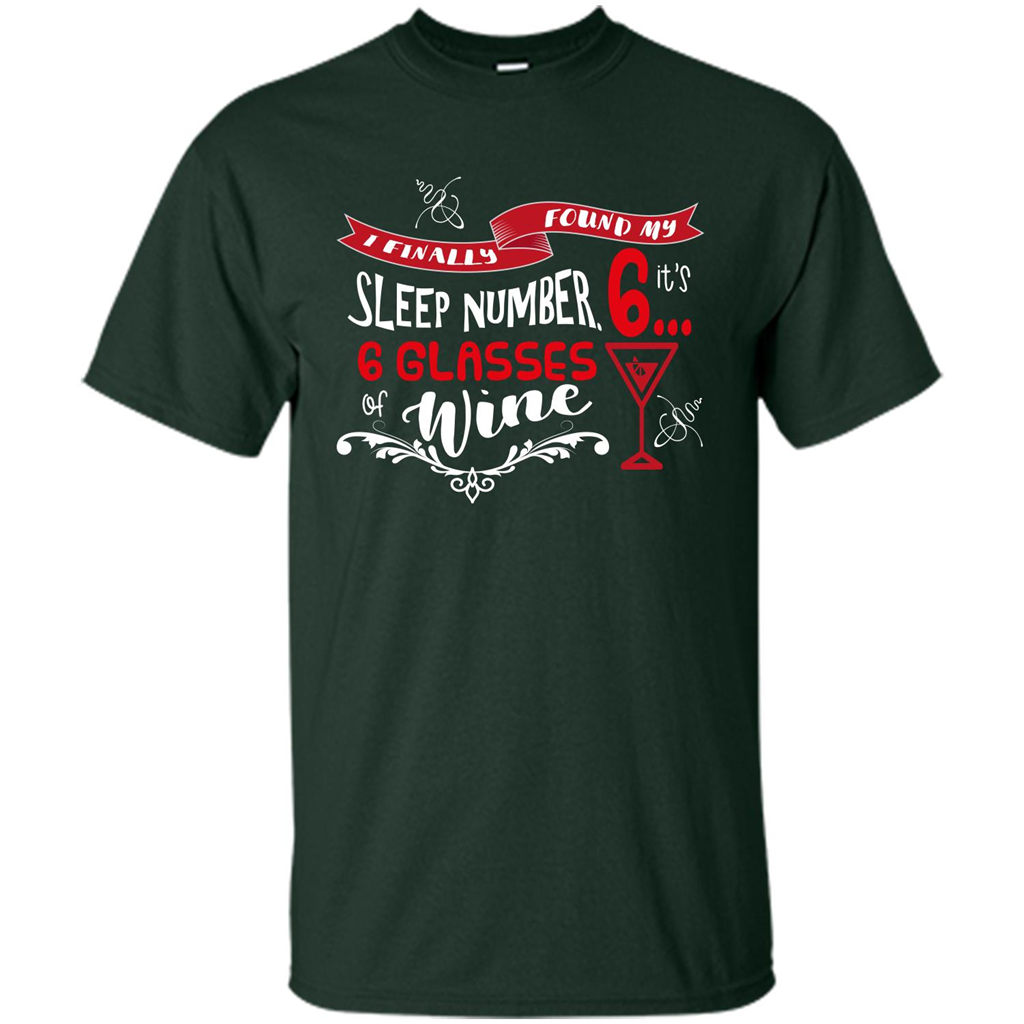 Wine T-shirt I Finally Found My Sleep Number Its 6 6 glasses Of Wine Forest Green
