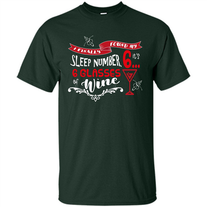 Wine T-shirt I Finally Found My Sleep Number Its 6 6 glasses Of Wine Forest Green