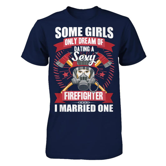 Some Girls Only Dream Of Dating A Sexy Firefighter. I Married One Gildan - Short Sleeve Tee Navy