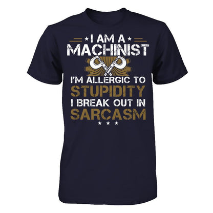 I'm A Machinist - I'm Allergic To Stupidity. I Break Out In Sarcasm T-shirt Next Level - Unisex Fitted Tee Midnight Navy