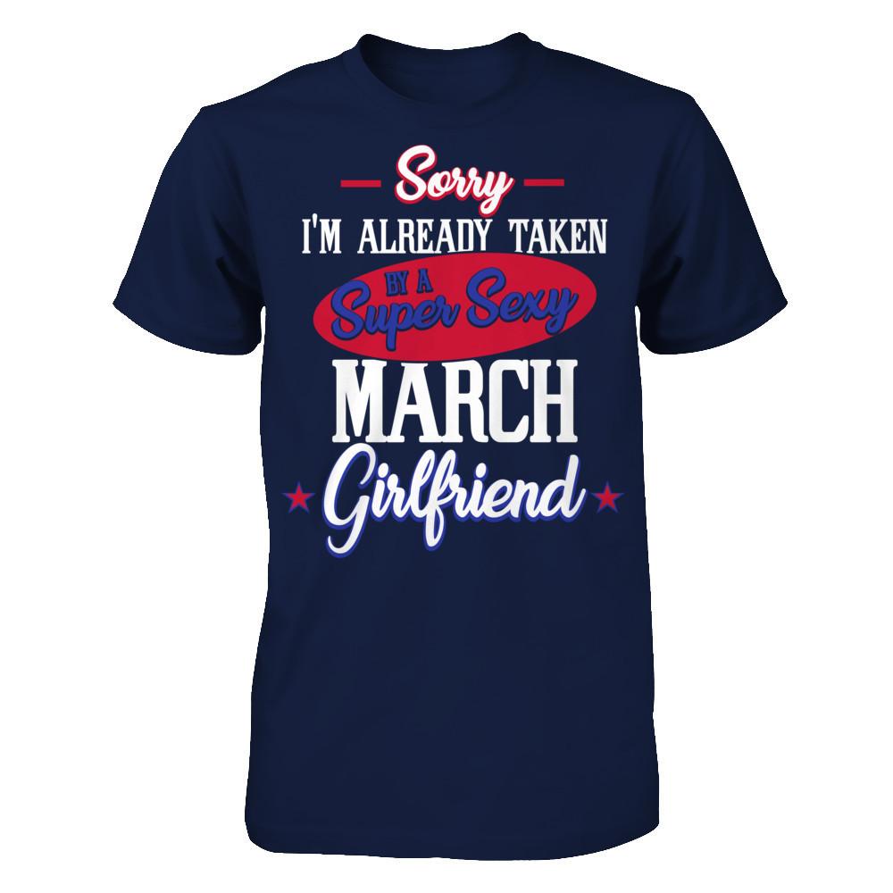 Sorry I'm Already Taken By A Super Sexy March Girlfriend Gildan - Short Sleeve Tee Navy