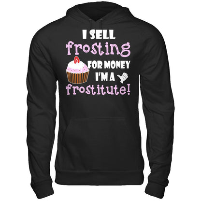 I Sell Frosting For Money I'm A Frostitute T-shirt Gildan - Pullover Hoodie Black