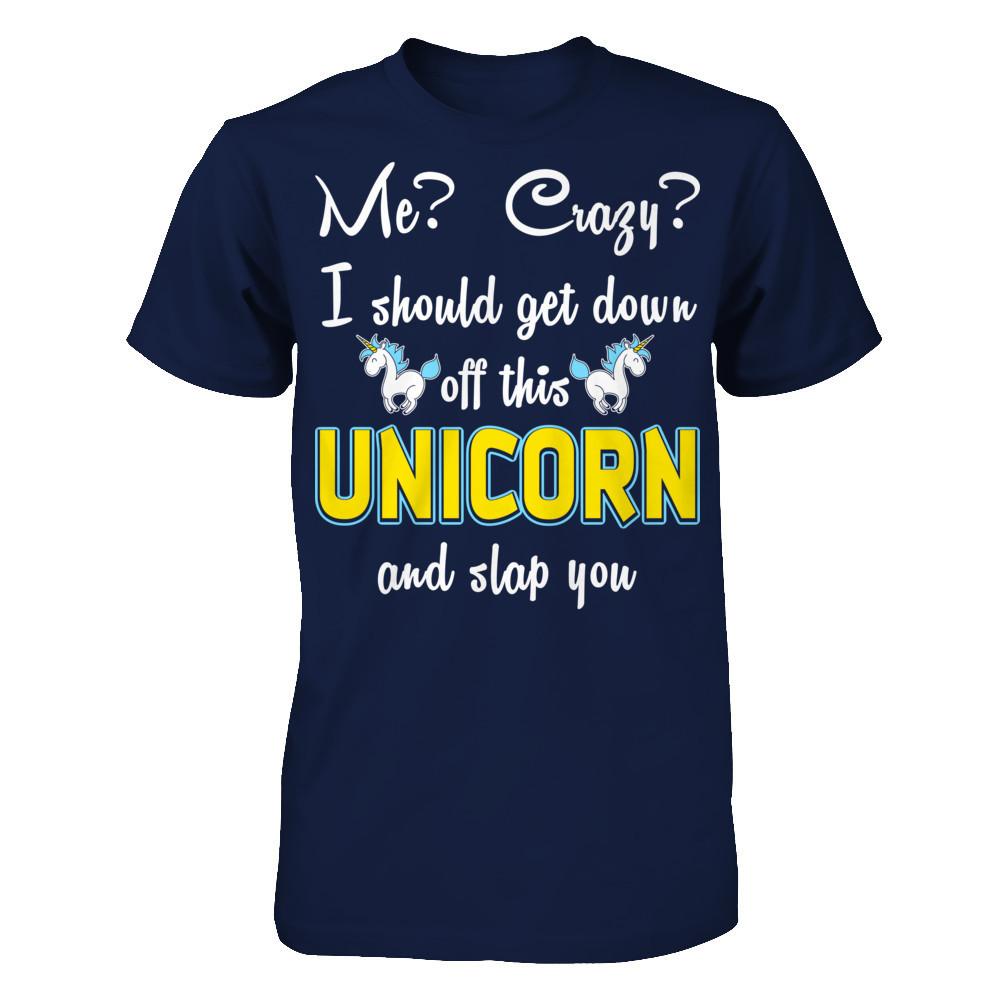Me? Crazy? I Should Get Down Off This Unicorn And Slap You Gildan - Short Sleeve Tee Navy