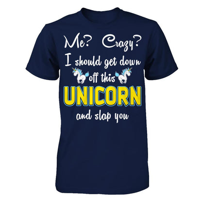 Me? Crazy? I Should Get Down Off This Unicorn And Slap You Gildan - Short Sleeve Tee Navy