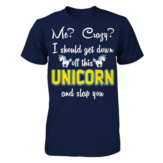 Me? Crazy? I Should Get Down Off This Unicorn And Slap You Gildan - Short Sleeve Tee Navy