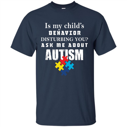 Autism Awareness T-shirt Is My Child’s Behavior Disturbing You T-shirt Navy