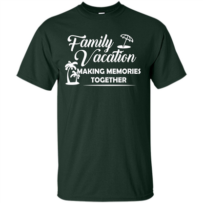 Family Vacation Making Memories Together T-shirt Forest Green