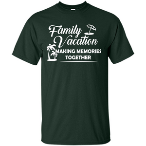 Family Vacation Making Memories Together T-shirt