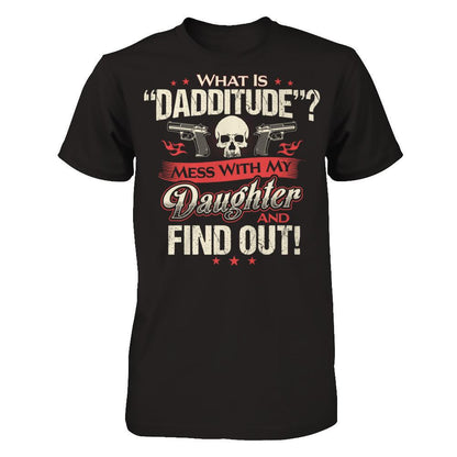 What Is Dadditude - Mess With My Daughter And Find Out Gildan - Short Sleeve Tee Black