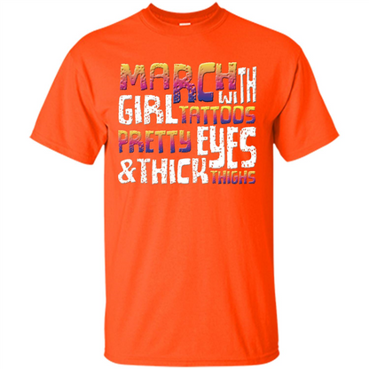 March Girl T-shirt With Tattoos Pretty Eyes and Thick Thighs Orange