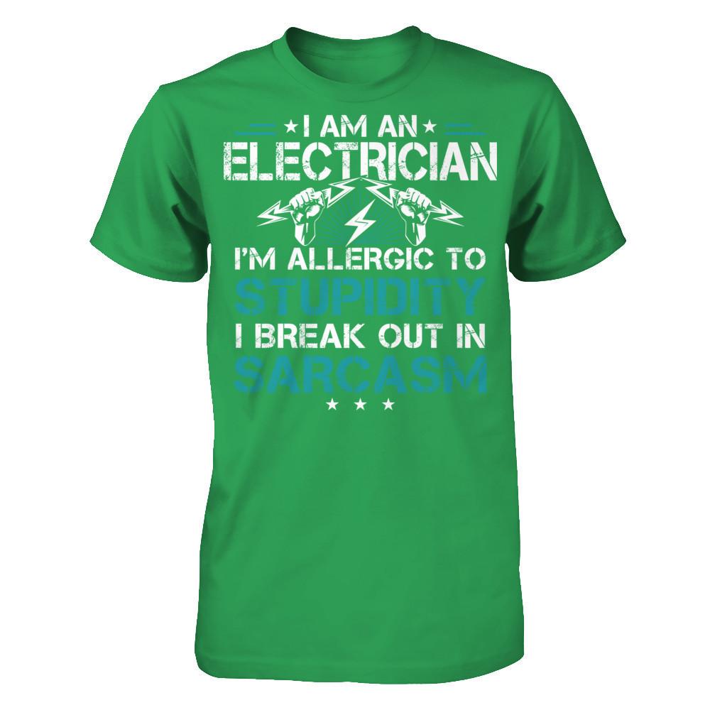 I'm An Electrican - I'm Allergic To Stupidity . I Break Out In Sarcasm T-shirt Next Level - Unisex Fitted Tee Kelly Green