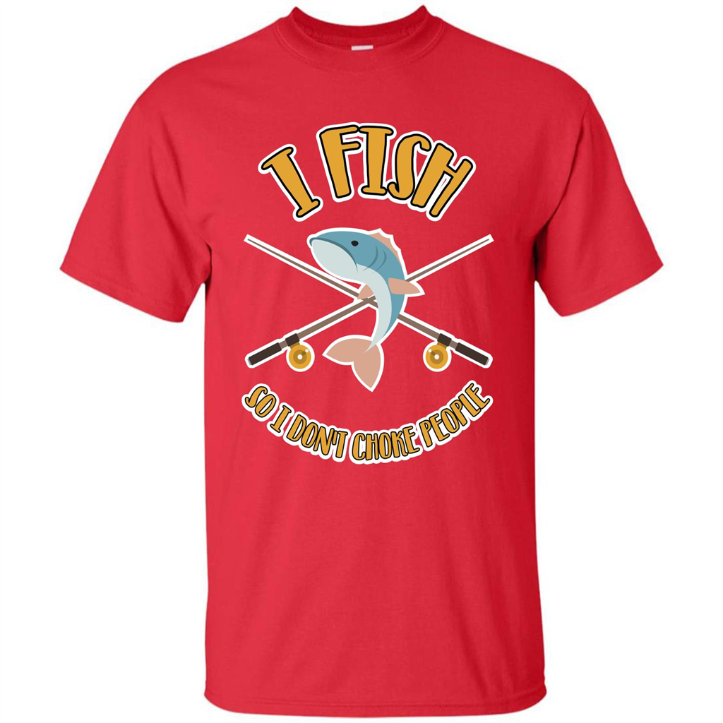 Fishing T-shirt I Fish So I Don't Choke People Red