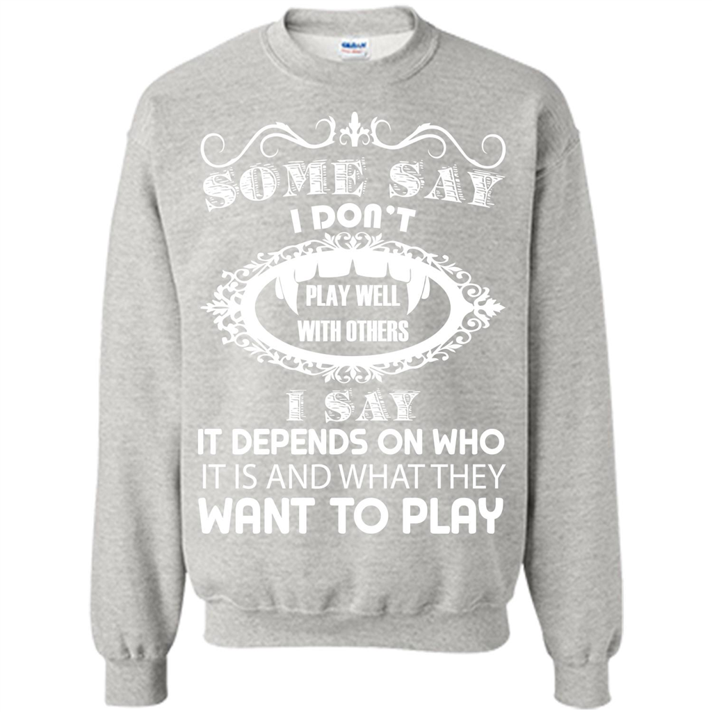 Some Say I Don‰۪t Play Well With Others I Say It Depends On T-shirt Ash
