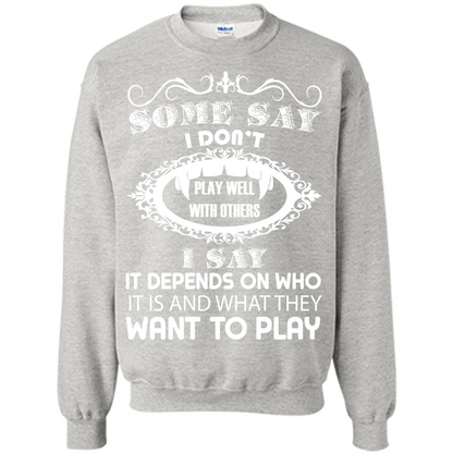Some Say I Don‰۪t Play Well With Others I Say It Depends On T-shirt Ash