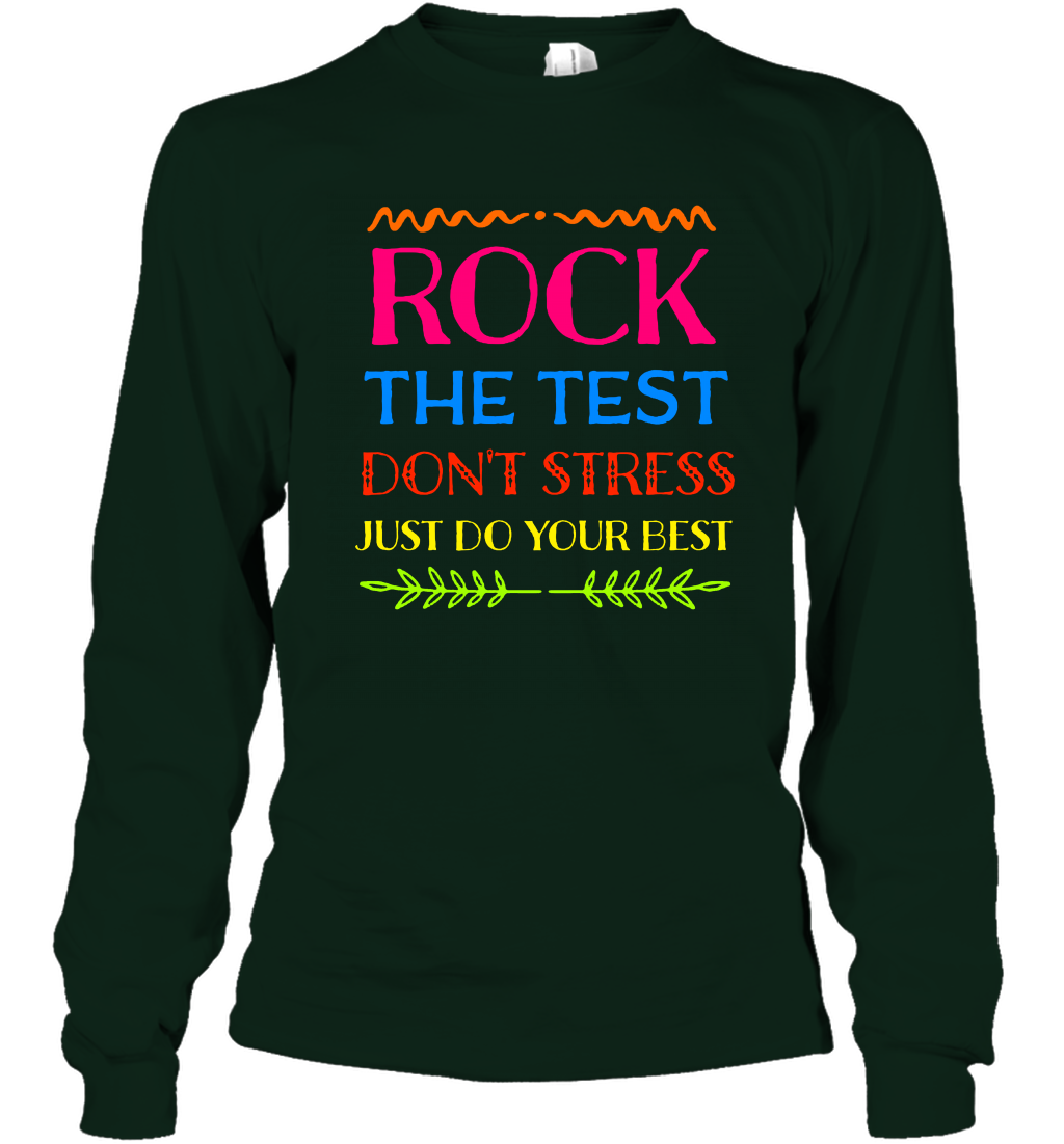 Rock The Test Don't Stress Just Do Your Best Shirt Long Sleeve T-Shirt Long Sleeve T-Shirt Forest Green