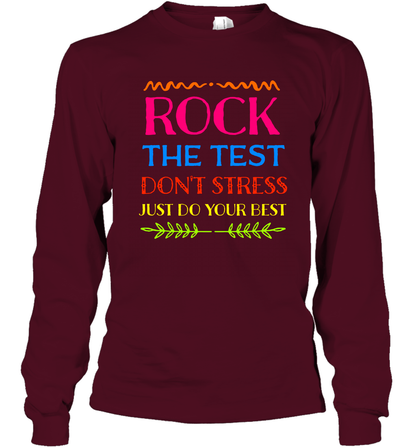 Rock The Test Don't Stress Just Do Your Best Shirt Long Sleeve T-Shirt Long Sleeve T-Shirt Maroon