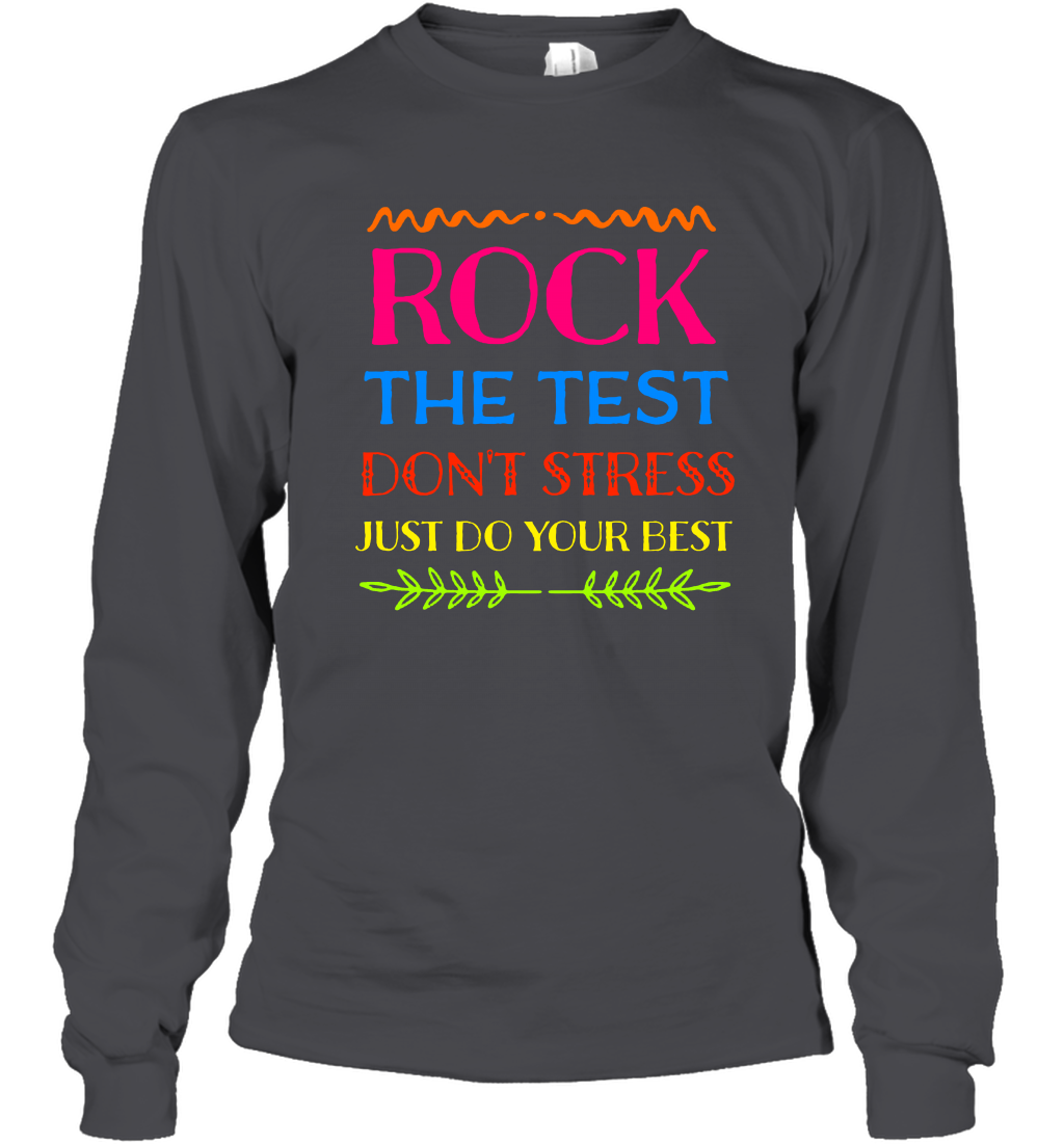 Rock The Test Don't Stress Just Do Your Best Shirt Long Sleeve T-Shirt Long Sleeve T-Shirt Dark Heather