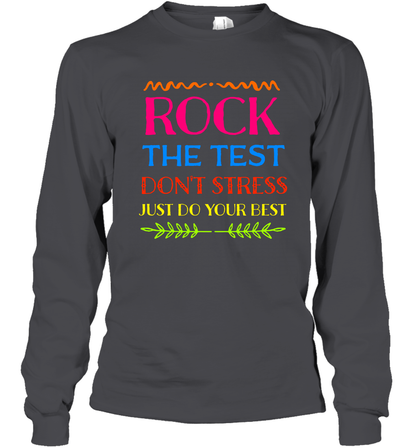 Rock The Test Don't Stress Just Do Your Best Shirt Long Sleeve T-Shirt Long Sleeve T-Shirt Dark Heather