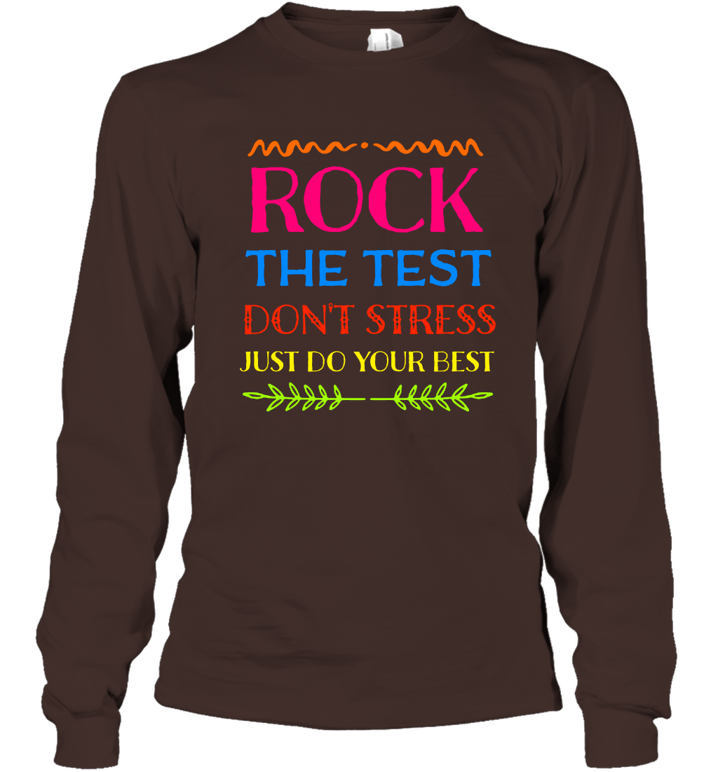 Rock The Test Don't Stress Just Do Your Best Shirt Long Sleeve T-Shirt Long Sleeve T-Shirt Dark Chocolate