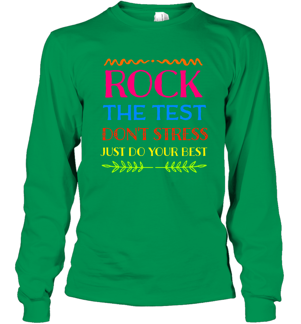 Rock The Test Don't Stress Just Do Your Best Shirt Long Sleeve T-Shirt Long Sleeve T-Shirt Irish Green