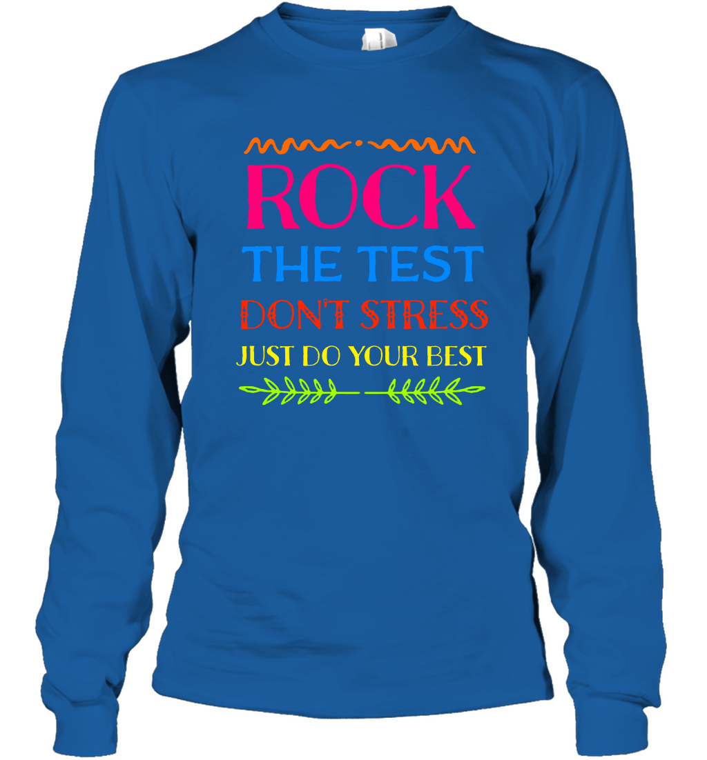 Rock The Test Don't Stress Just Do Your Best Shirt Long Sleeve T-Shirt Long Sleeve T-Shirt Royal