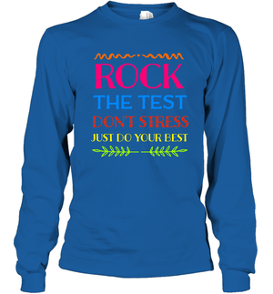 Rock The Test Don't Stress Just Do Your Best Shirt Long Sleeve T-Shirt